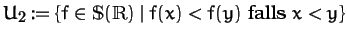 $U_2:=\{f\in{\mathbbm S}(\R)\;\vert\; f(x)<f(y) \mbox{ falls }x<y\}$