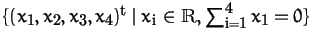 $\{(x_1,x_2,x_3,x_4)^t\;\vert\;x_i\in\R, \sum_{i=1}^4x_1=0\}$